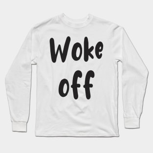 Wake up and Woke Off Long Sleeve T-Shirt